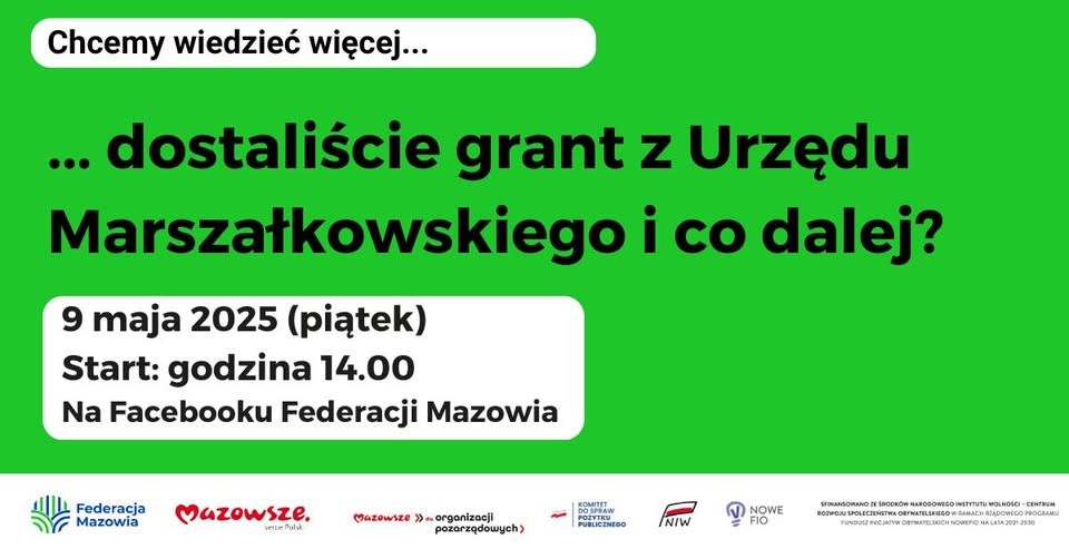 Czarny napis na zielonym tle. Chcemy wiedzieć więcej dostaliście grant z Urzędu Marszałkowskiego Województwa Mazowieckiego i co dalej. 